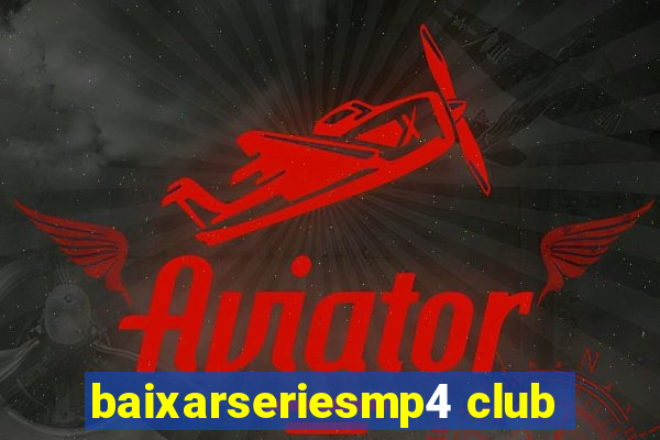 baixarseriesmp4 club