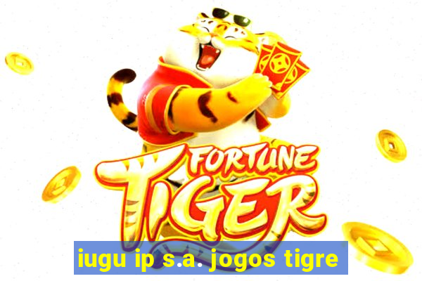 iugu ip s.a. jogos tigre