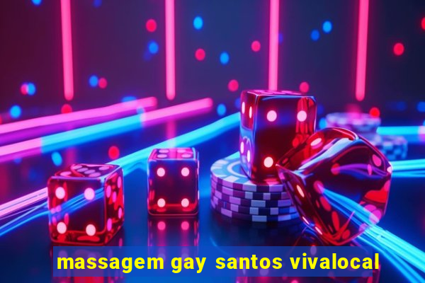 massagem gay santos vivalocal