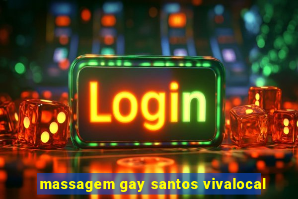 massagem gay santos vivalocal