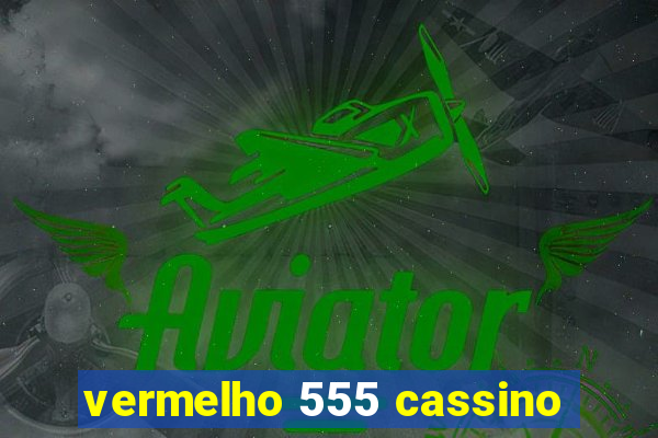 vermelho 555 cassino