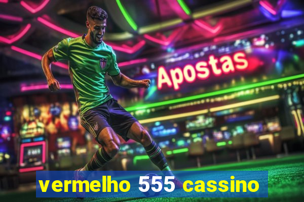 vermelho 555 cassino