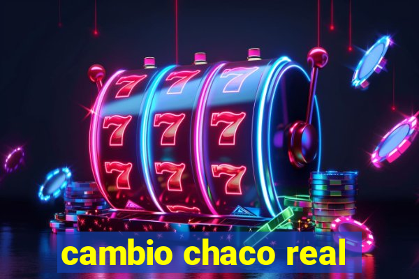 cambio chaco real