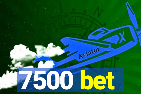 7500 bet