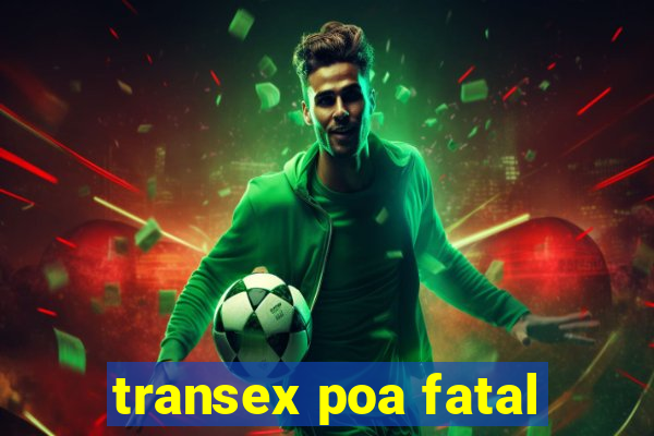 transex poa fatal