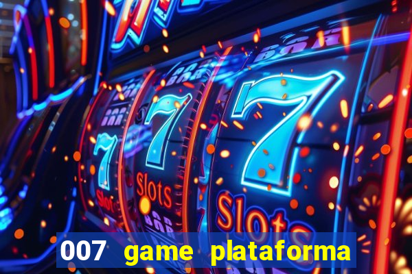 007 game plataforma paga mesmo