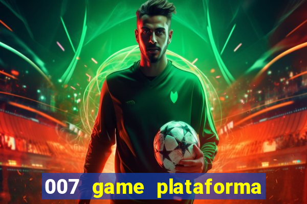 007 game plataforma paga mesmo