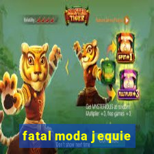 fatal moda jequie