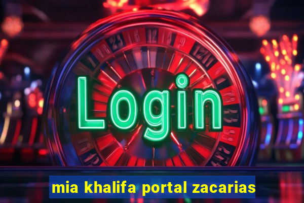 mia khalifa portal zacarias