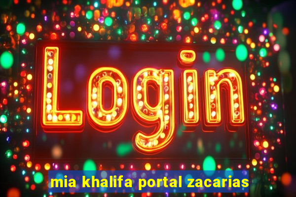 mia khalifa portal zacarias