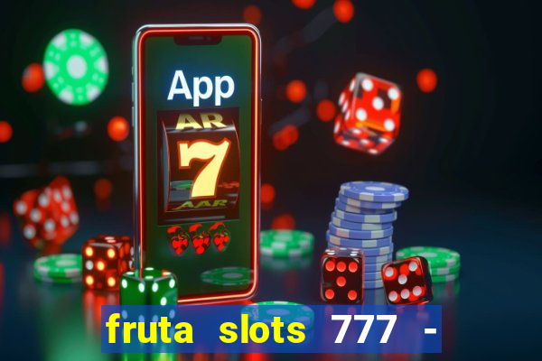 fruta slots 777 - mega jackpot