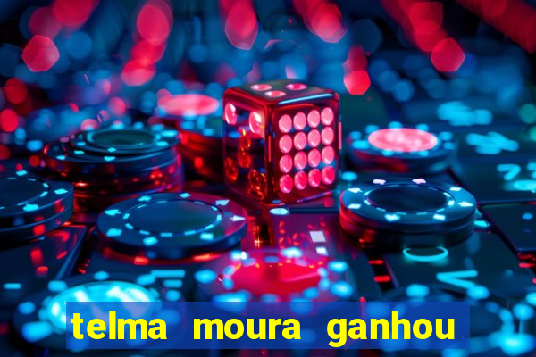 telma moura ganhou na loteria