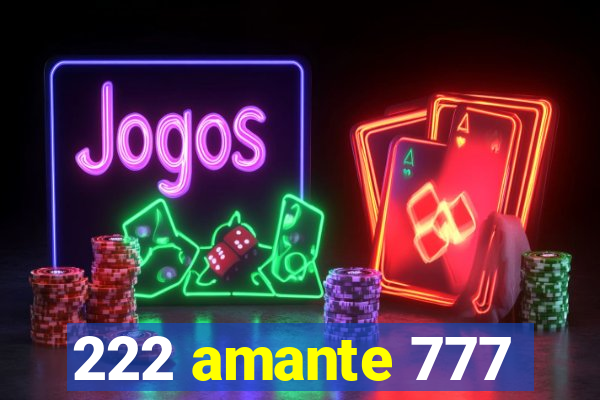 222 amante 777