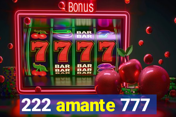 222 amante 777