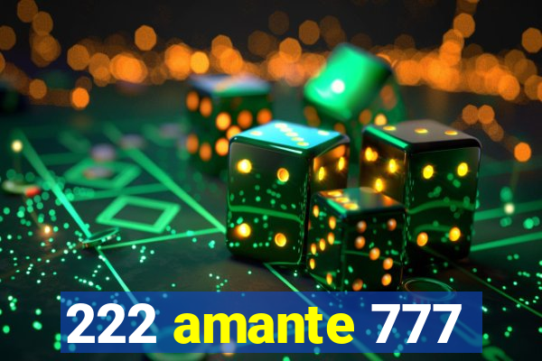 222 amante 777