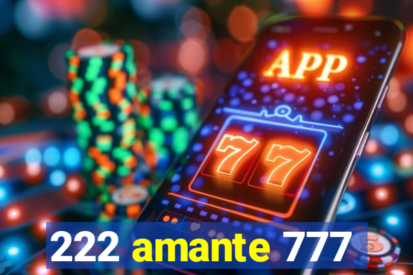 222 amante 777