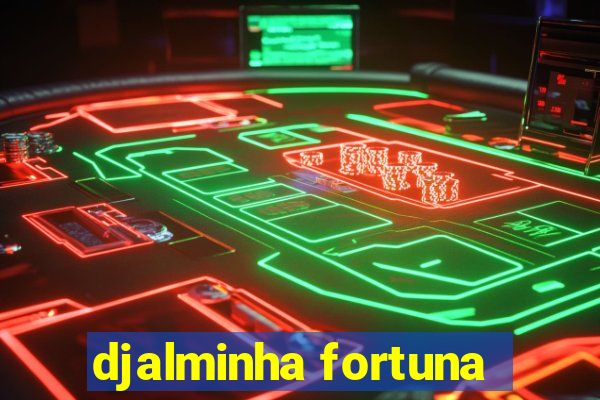 djalminha fortuna