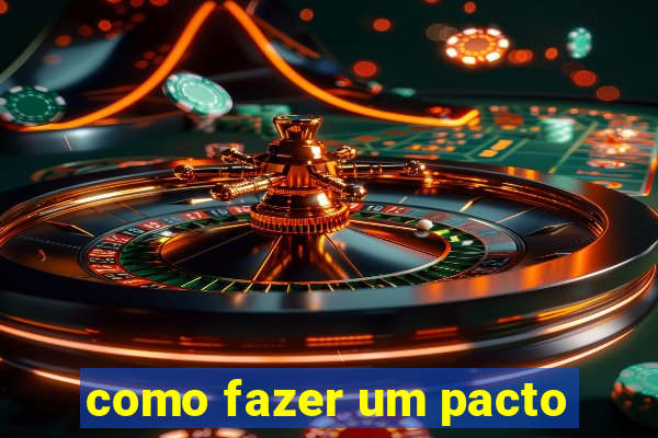 como fazer um pacto