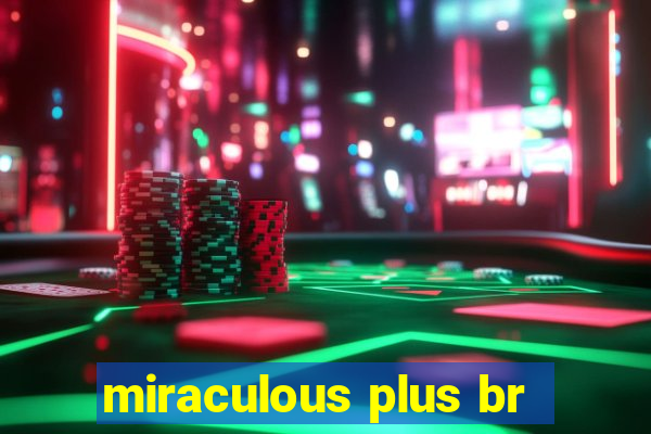 miraculous plus br