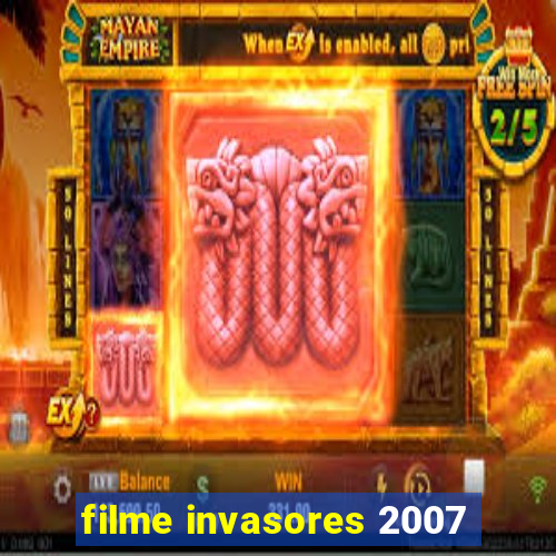 filme invasores 2007