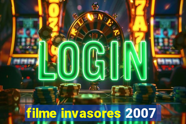 filme invasores 2007