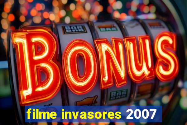 filme invasores 2007