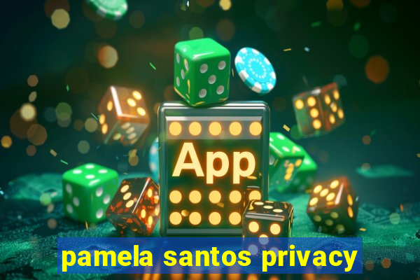 pamela santos privacy