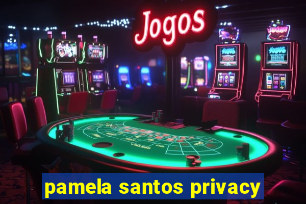 pamela santos privacy