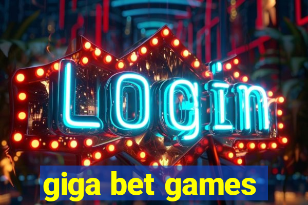 giga bet games