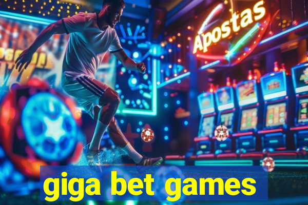 giga bet games