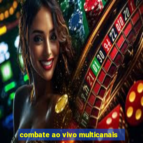 combate ao vivo multicanais