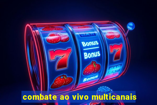 combate ao vivo multicanais