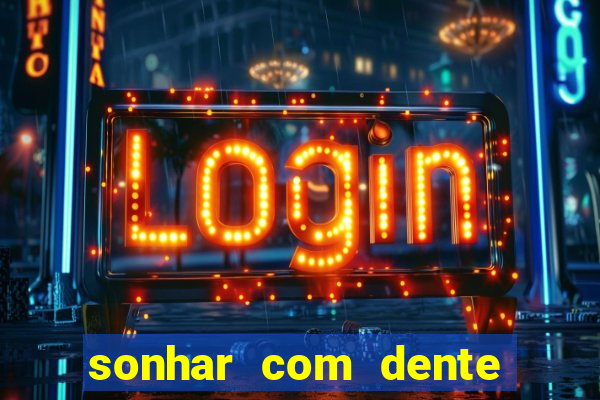 sonhar com dente caindo no jogo do bicho