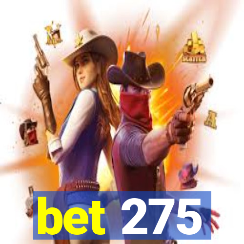 bet 275