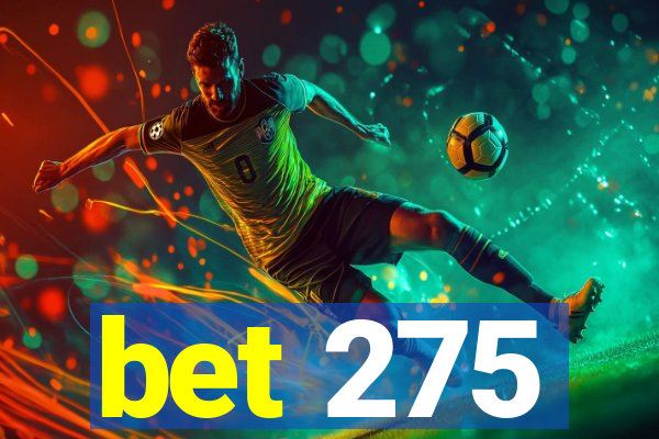 bet 275