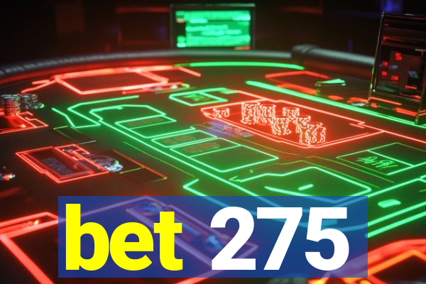 bet 275