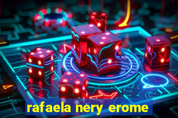 rafaela nery erome