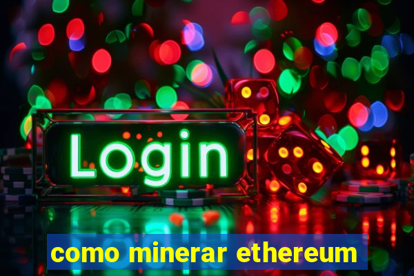 como minerar ethereum