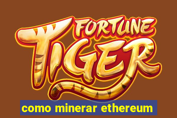 como minerar ethereum