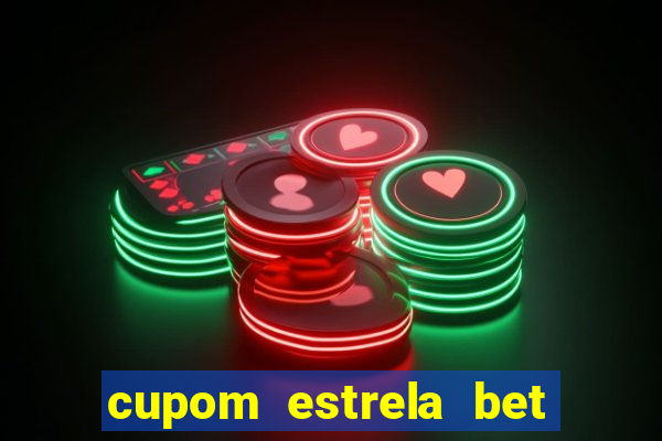 cupom estrela bet primeiro deposito