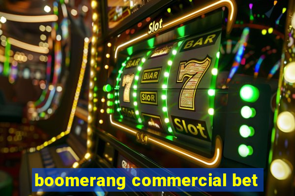 boomerang commercial bet