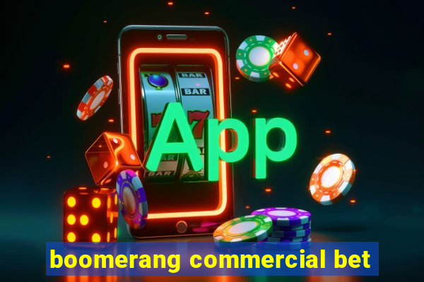 boomerang commercial bet