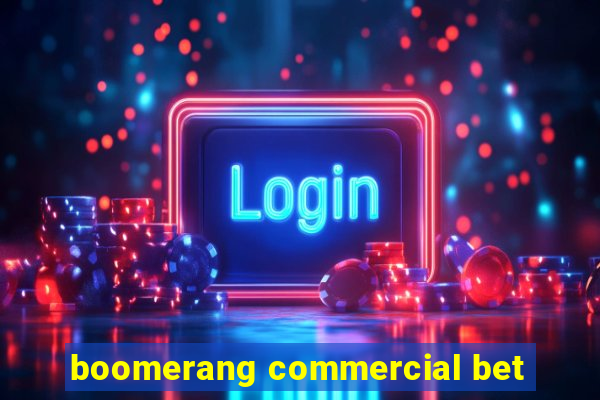 boomerang commercial bet