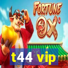 t44 vip