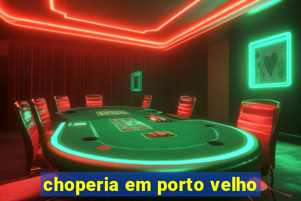 choperia em porto velho