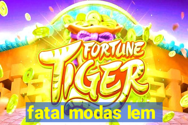 fatal modas lem