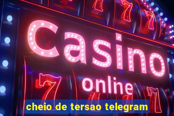 cheio de tersao telegram