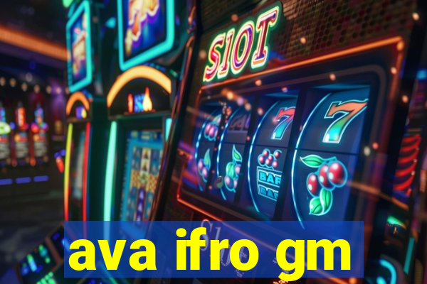 ava ifro gm