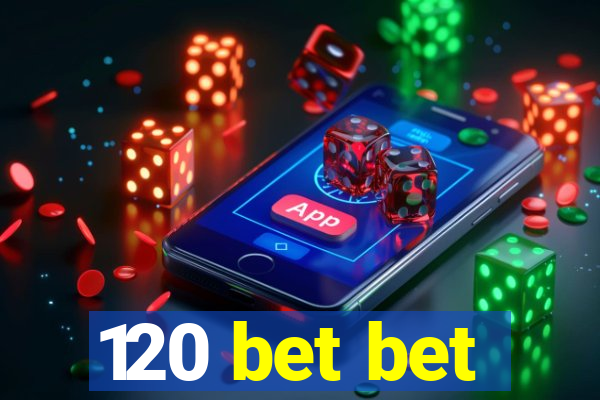 120 bet bet