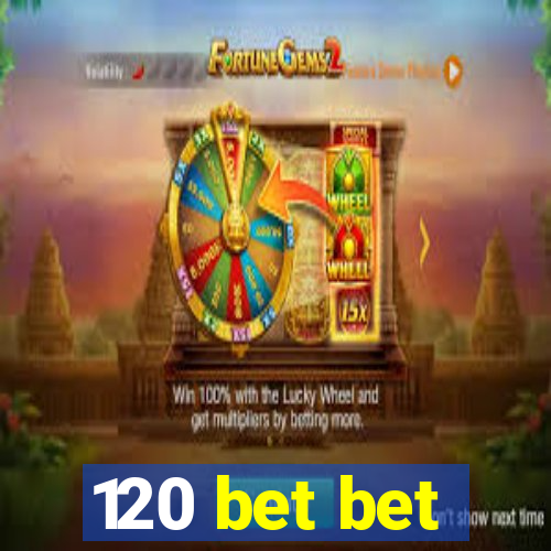 120 bet bet